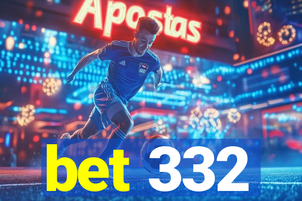 bet 332